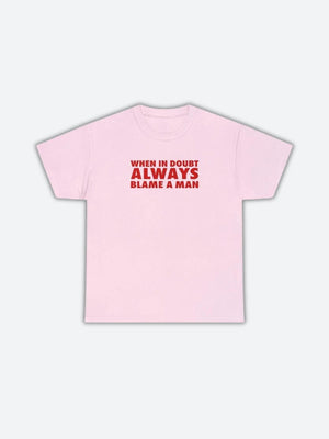 Always Blame A Man Tee