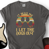 I Let The Dogs Out T-Shirt