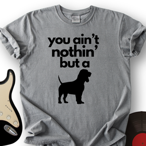 Ain't Nothin' Dog T-Shirt