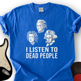 I Listen To Dead People T-Shirt