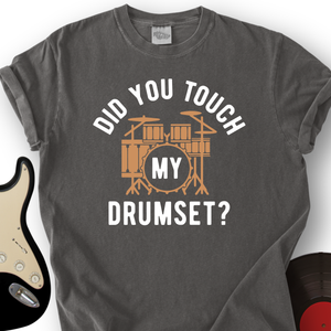 Did You Touch My Drumset T-Shirt