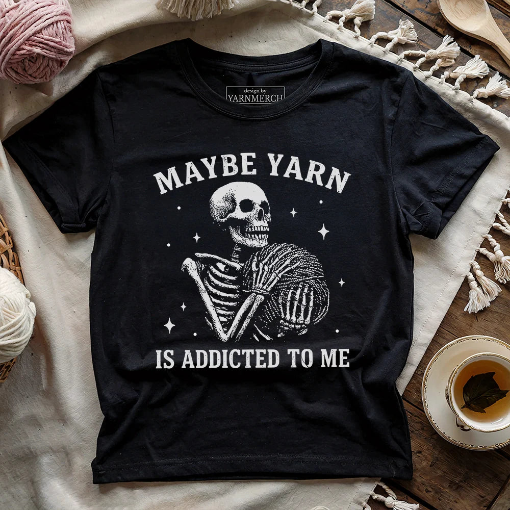 Yarn Is Addicted To Me T-shirt